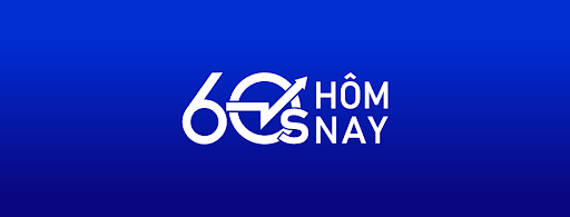 60s Hôm Nay chọn lọc và trình bày những diễn biến thị trường quan trọng